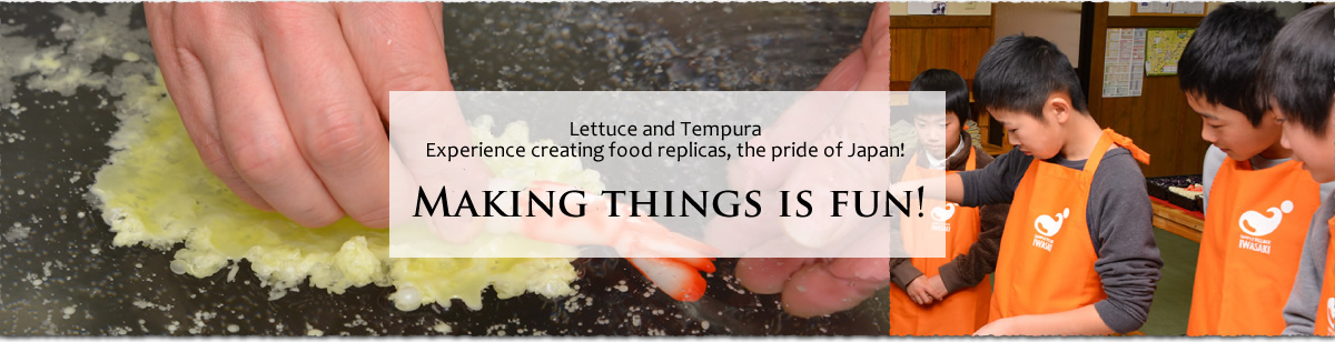 Lettuce and Tempura: Experience creating food replicas, the pride of Japan! Making things is fun!